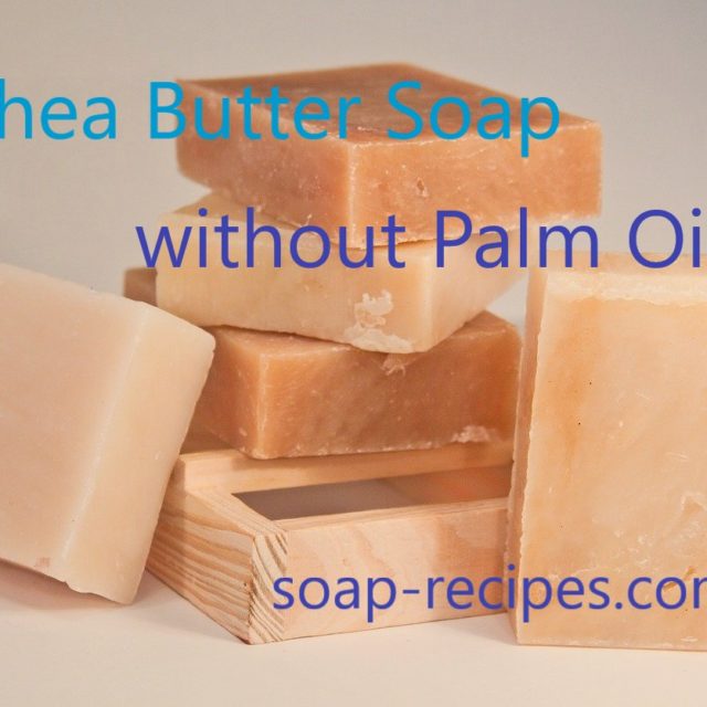 Shea Butter soap without Palm Oil ⋆ Free Soap Recipes